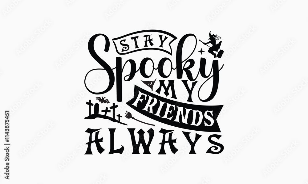 Stay Spooky My Friends Always - Halloween T-Shirt Design, Handmade Calligraphy Vector Illustration, Silhouette Cameo, Cricut, Eps, Files For Cutting. Stay Spooky My Friends Always - Halloween T-Shirt Design, Handmade Calligraphy Vector Illustration, Silhouette Cameo, Cricut, Eps, Files For Cutting.