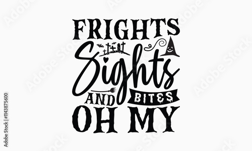 Frights Sights And Bites Oh My - Halloween T-Shirt Design, Illustration With Hand-Lettering And Decoration Elements, Posters, Cards, Isolated White Background.