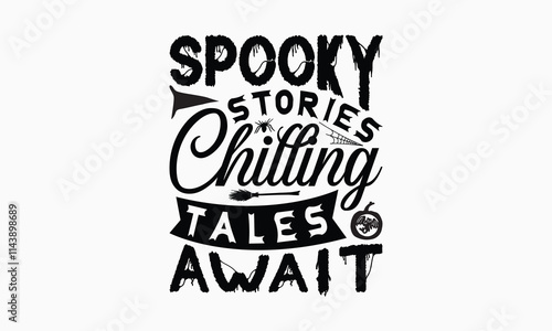 Spooky Stories Chilling Tales Await - Halloween T-Shirt Design, Hand Drawn Lettering Phrase Isolated On White Background, Bags, Stationary As A Poster.