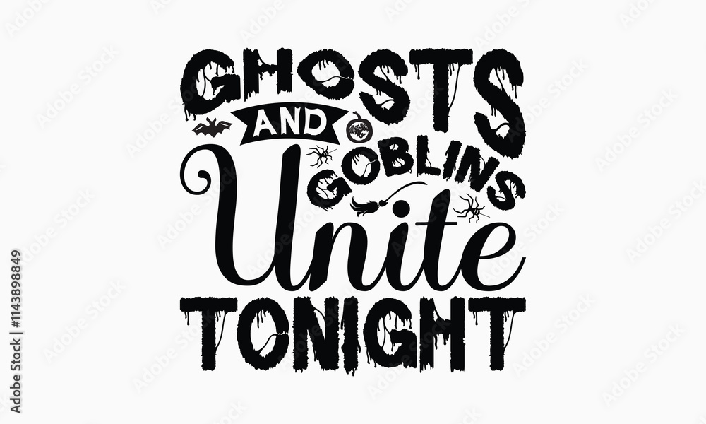 Ghosts And Goblins Unite Tonight - Halloween T-Shirt Design, Illustration Written Vector T Shirt Design, Bags, Posters, Cards, Isolated On White Background. Ghosts And Goblins Unite Tonight - Halloween T-Shirt Design, Illustration Written Vector T Shirt Design, Bags, Posters, Cards, Isolated On White Background.
