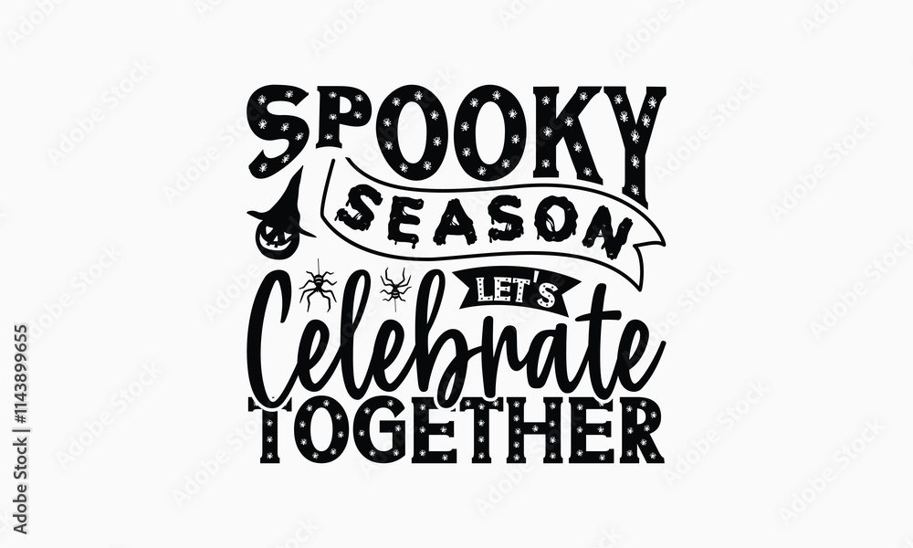 Fototapeta premium Spooky Season Let's Celebrate Together - Halloween T-Shirt Design, Illustration With Hand-Lettering And Decoration Elements, Silhouette Cameo, Cricut, Eps, Files For Cutting.