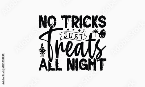No Tricks Just Treats All Night - Halloween T-Shirt Design, Handmade Calligraphy Vector Illustration, Silhouette Cameo, Cricut, Eps, Files For Cutting.