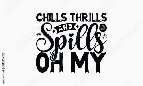 Chills Thrills And Spills Oh My - Halloween T-Shirt Design, Illustration With Hand-Lettering And Decoration Elements, Posters, Cards, Isolated White Background.