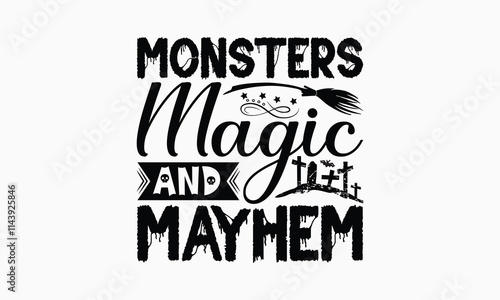 Monsters Magic And Mayhem - Halloween T-Shirt Design, Illustration For Prints And Bags, Posters, Cards, Cameo, Cricut, Eps, Files As Cutting, Isolated Background.