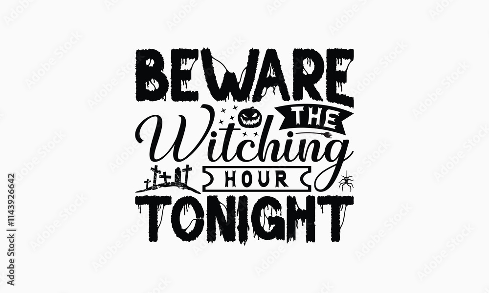 Fototapeta premium Beware The Witching Hour Tonight - Halloween T-Shirt Design, Illustration With Hand-Lettering And Decoration Elements, Posters, Cards, Isolated White Background.
