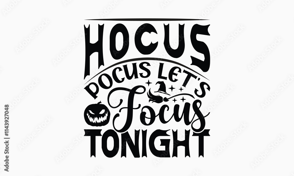 Hocus Pocus Let's Focus Tonight - Halloween T-Shirt Design, Illustration For Prints And Bags, Posters, Cards, Cameo, Cricut, Eps, Files As Cutting, Isolated Background. Hocus Pocus Let's Focus Tonight - Halloween T-Shirt Design, Illustration For Prints And Bags, Posters, Cards, Cameo, Cricut, Eps, Files As Cutting, Isolated Background.