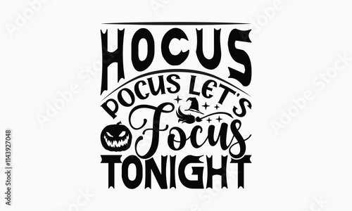 Hocus Pocus Let's Focus Tonight - Halloween T-Shirt Design, Illustration For Prints And Bags, Posters, Cards, Cameo, Cricut, Eps, Files As Cutting, Isolated Background.