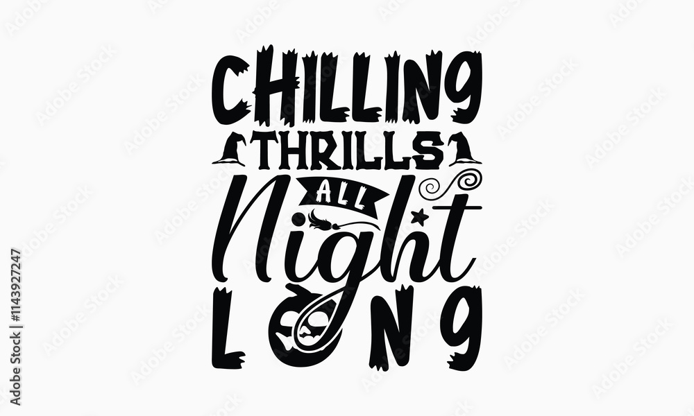 Chilling Thrills All Night Long - Halloween T-Shirt Design, Illustration Written Vector T Shirt Design, Bags, Posters, Cards, Isolated On White Background. Chilling Thrills All Night Long - Halloween T-Shirt Design, Illustration Written Vector T Shirt Design, Bags, Posters, Cards, Isolated On White Background.