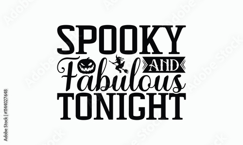 Spooky And Fabulous Tonight - Halloween T-Shirt Design, Hand Drawn Lettering Phrase Isolated On White Background, Bags, Stationary As A Poster.