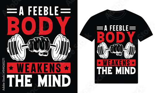 A feeble body weakens the mind gym fitness custom t shirt design