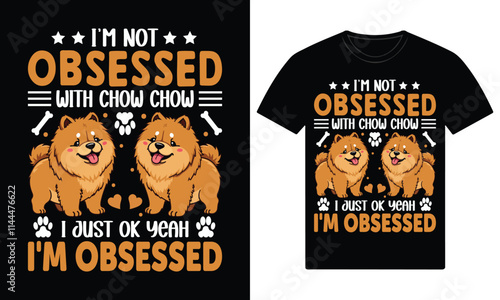 I'm not obsessed with chow chow i just ok yeah i'm obsessed custom t shirt design