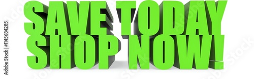 Save Today Shop Now!, 3d text