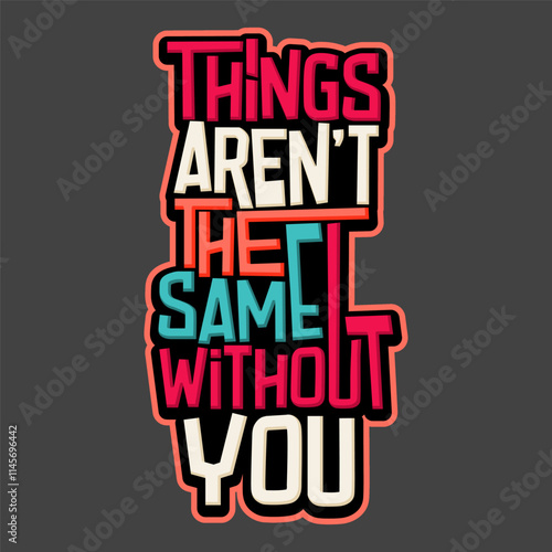 Things aren't the same without you typography art
