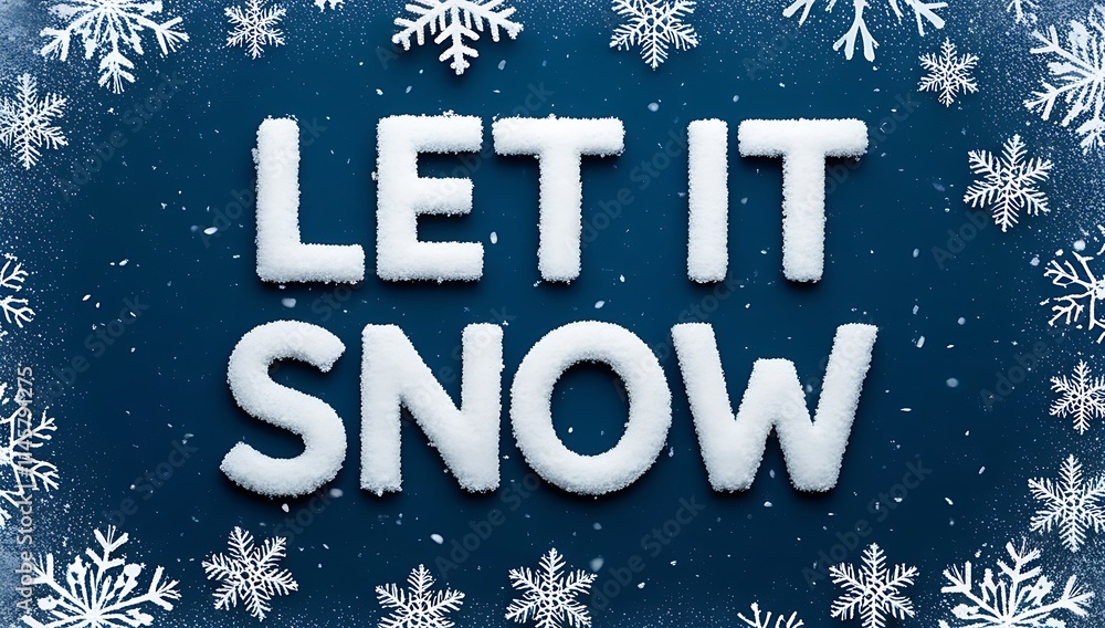 Snow letters spell out Let It Snow surrounded by snowflakes Snow letters spell out Let It Snow surrounded by snowflakes