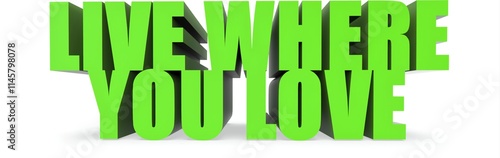 Live Where You Love, 3d text