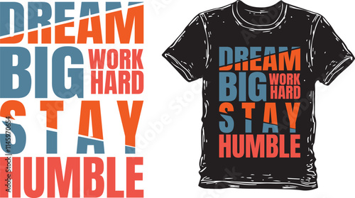 Motivational T-Shirt Design Featuring "Dream Big, Work Hard, Stay Humble" A graphic design for a t-shirt showcasing a motivational message.