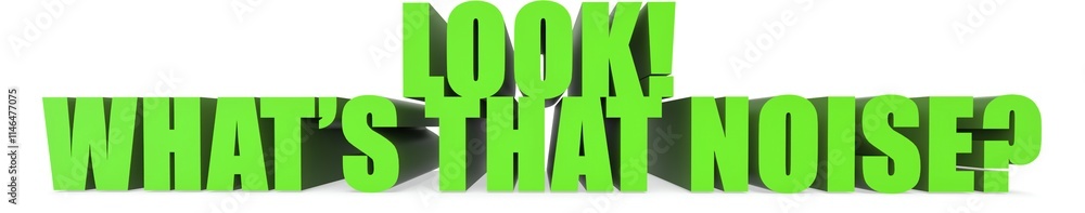 Fototapeta premium Look! Whats That Noise?, 3d text