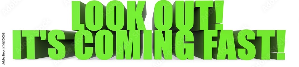 Look Out! It s Coming Fast!, 3d text Look Out! It s Coming Fast!, 3d text