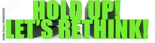 Hold Up! Lets Rethink!, 3d text