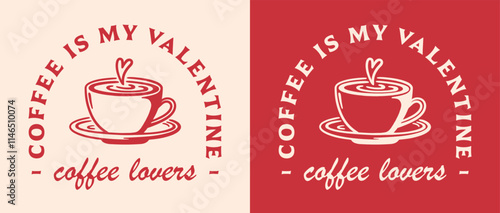 Valentine's Day single funny quotes printable card coffee is my valentine vintage retro 80s red aesthetic. Latte art lovers cup illustration humor for barista coworker girl boss women shirt design.