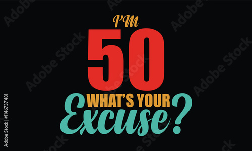 I’m 50, What’s Your Excuse 50th birthday t shirt design
