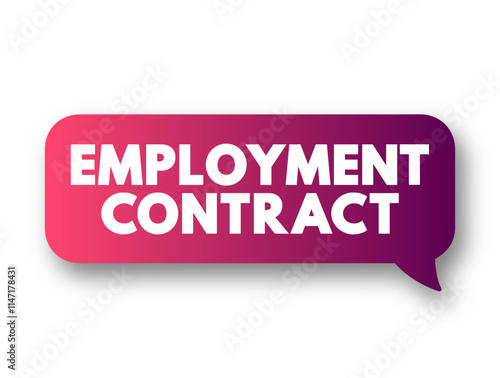 Employment Contract - is a kind of contract used in labour law to attribute rights and responsibilities between parties to a bargain, text concept message bubble