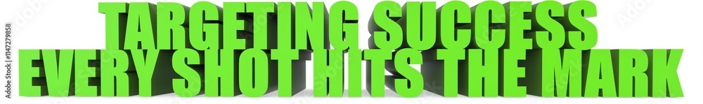 Targeting Success Every Shot Hits the Mark, 3d text Targeting Success Every Shot Hits the Mark, 3d text