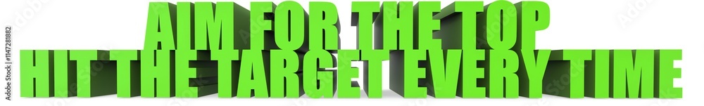 Fototapeta premium Aim for the Top Hit the Target Every Time, 3d text