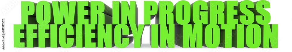 Fototapeta premium Power in Progress Efficiency in Motion, 3d text
