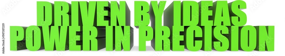 Fototapeta premium Driven by Ideas Power in Precision, 3d text