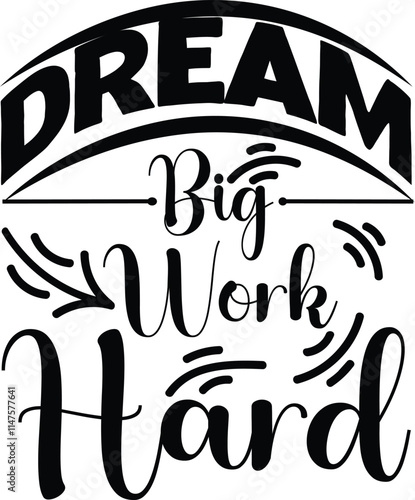 Dream Big, Work Hard Graphic Design 