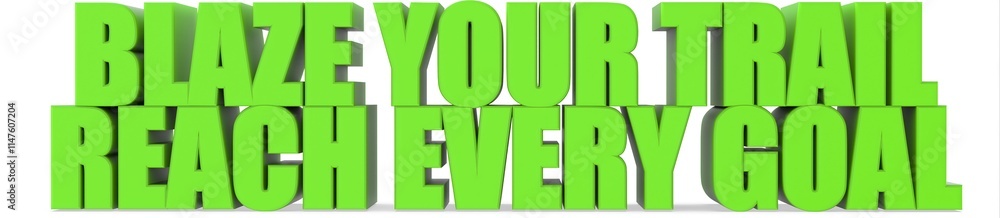 Blaze Your Trail reach Every Goal, 3d text Blaze Your Trail reach Every Goal, 3d text