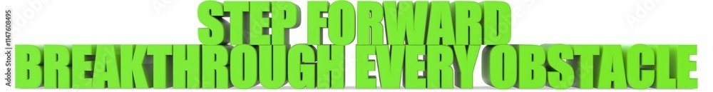 Step Forward breakthrough Every Obstacle, 3d text Step Forward breakthrough Every Obstacle, 3d text