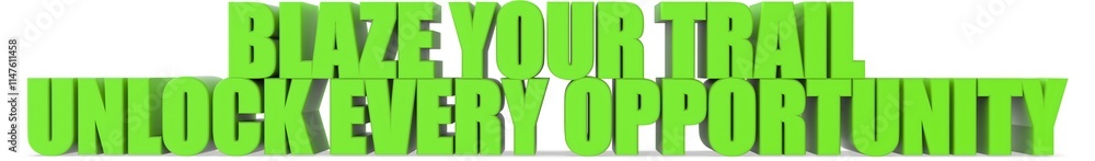 Blaze Your Trail unlock Every Opportunity, 3d text Blaze Your Trail unlock Every Opportunity, 3d text