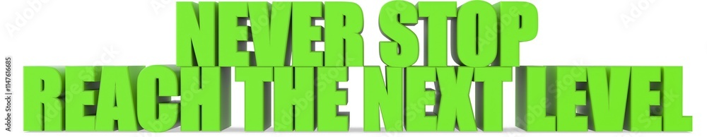Obraz premium Never Stop reach The Next Level, 3d text