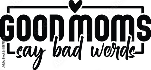 Good Moms Say Bad Words