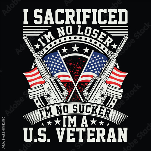I Sacrificed I'm No Loser I'm A U.S. Veteran veteran day t-shirt design
