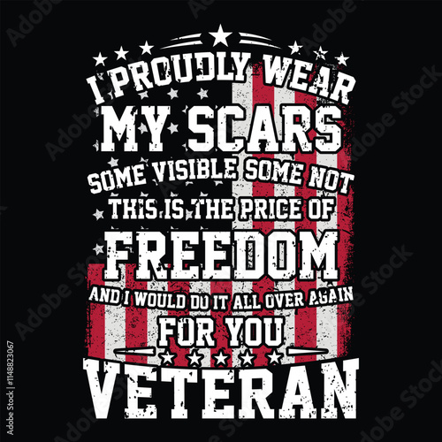 I Proudly Wear My Scars Some Visible Some Not This Is The Price Of Freedom veteran day t-shirt design