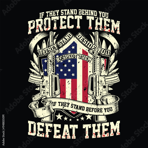 If They Stand Behind You Protect Them If They Stand Beside You Respect Them  If They Stand Before You Defeat Them veteran day t-shirt design