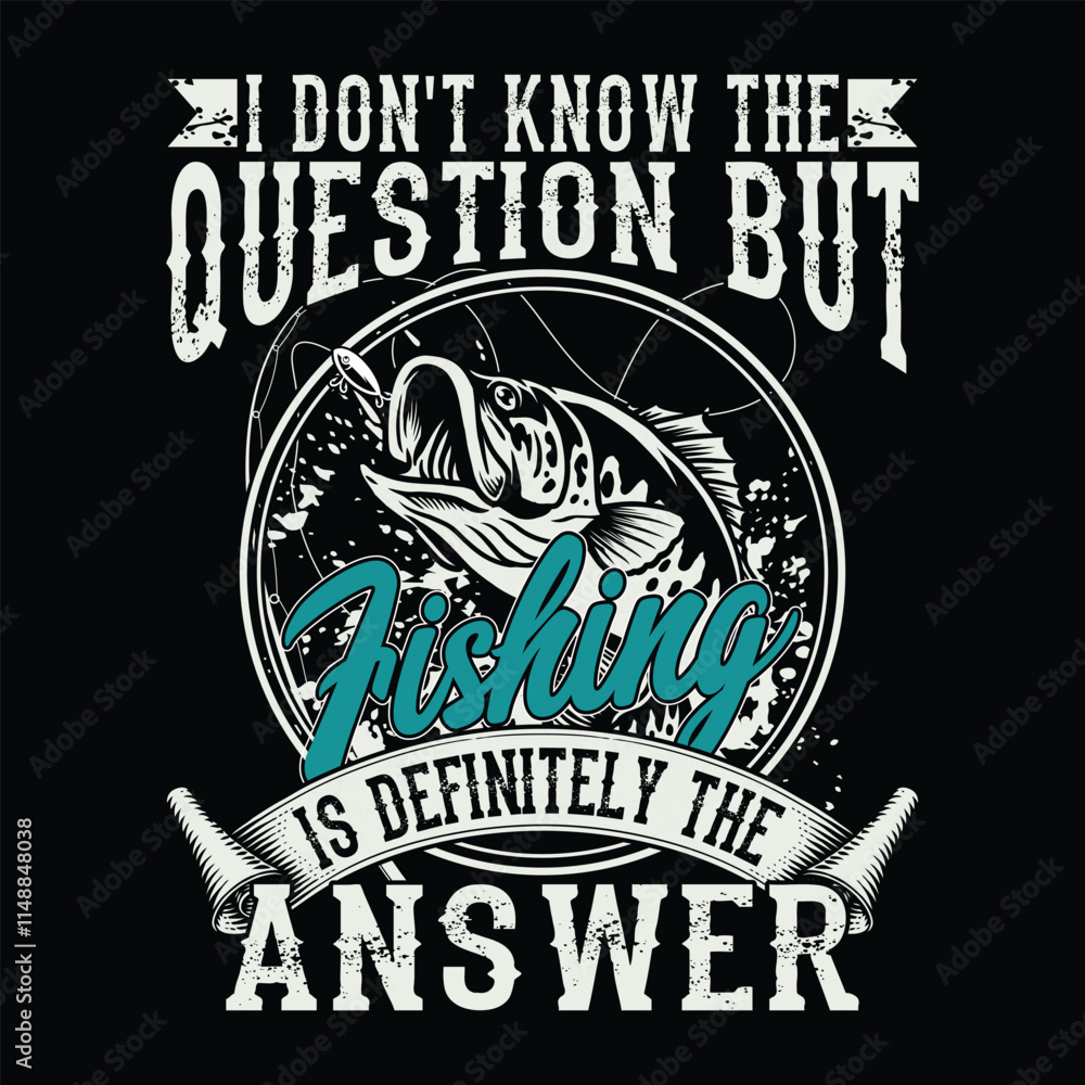 Obraz premium I don't Know The Question But Is Definitely the answer Fishing T-shirt Design