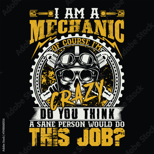 I Am A Mechanic Of Course I'm Crazy Do You Think A Sane Person Would Do This Job? Mechanic T-shirt Design