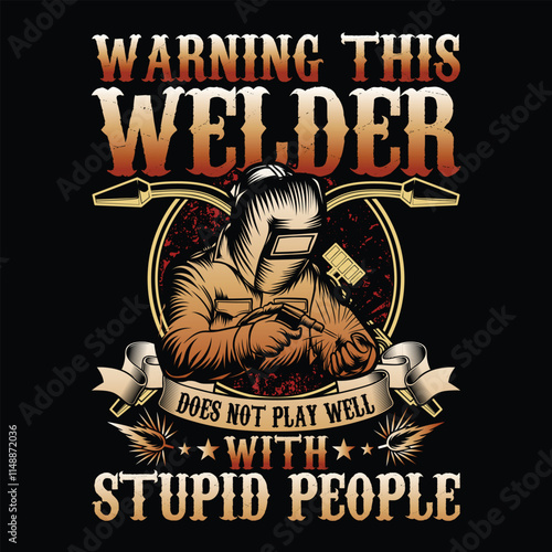 Warning This Welder Does Not Play Well With Stupid People Welder T-Shirt Design