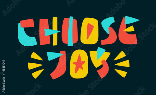 Choose Joy. Bold, playful typography in a bright and lively color scheme. Creative lettering illustration. The decor includes dynamic geometric shapes, creating an energetic mood through collage style