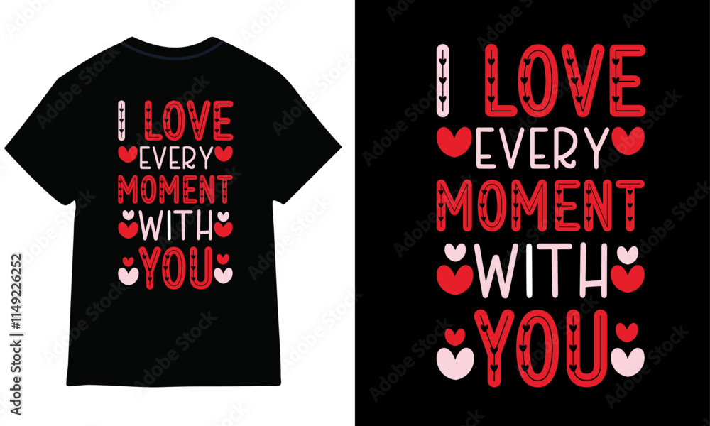 i love every moment with you valentine t-shirt design i love every moment with you valentine t-shirt design