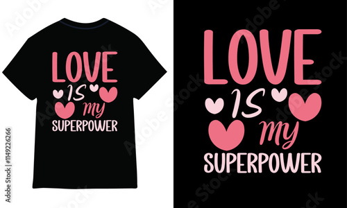 love is my superpower valentine t-shirt design