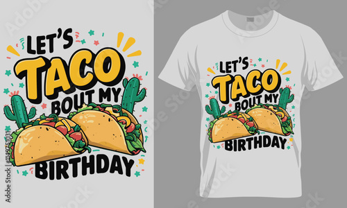 LET'S TACO 'BOUT MY BIRTHDAY - Tacos typography vector T-shirt design. 
motivational and inscription quotes.
perfect for print item and bags, posters, cards. 
isolated on black background