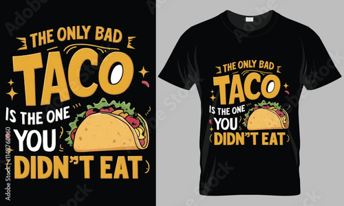 THE ONLY BAD TACO IS THE ONE YOU DIDN'T EAT - Tacos typography vector T-shirt design. 
motivational and inscription quotes.
perfect for print item and bags, posters, cards. 
isolated on black backgrou photo