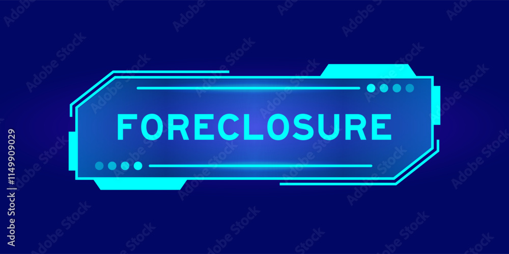 Futuristic hud banner that have word foreclosure on user interface screen on blue background Futuristic hud banner that have word foreclosure on user interface screen on blue background