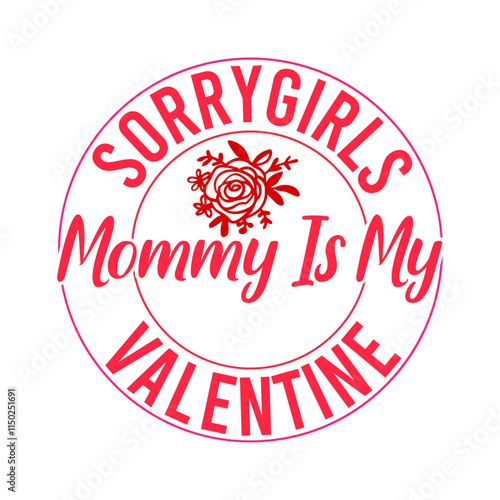 Sorry Girls Mommy Is My Valentine SVG