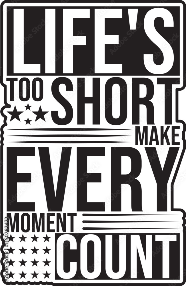 Life's Too Short, Make Every Moment Count t shirt Design with vector Graphic and illustration Life's Too Short, Make Every Moment Count t shirt Design with vector Graphic and illustration